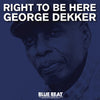 George Dekker - Right To Be Here (Vinyl LP)