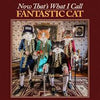 Fantastic Cat - Now That&#39;s What I Call Fantastic Cat (Vinyl LP)